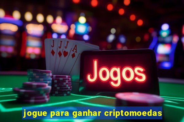 jogue para ganhar criptomoedas